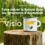 Faire entrer la nature dans les structures d'animation - Session 1 - Visio