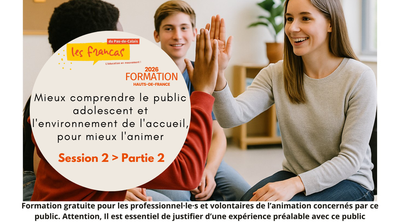 Mieux comprendre le public adolescent et l’environnement de l’accueil, pour mieux l’animer - Session 2 / partie 2