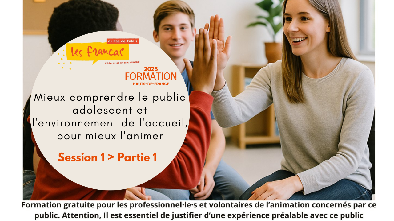 Mieux comprendre le public adolescent et l'environnement de l'accueil, pour mieux l'animer - Session 1 / partie 1